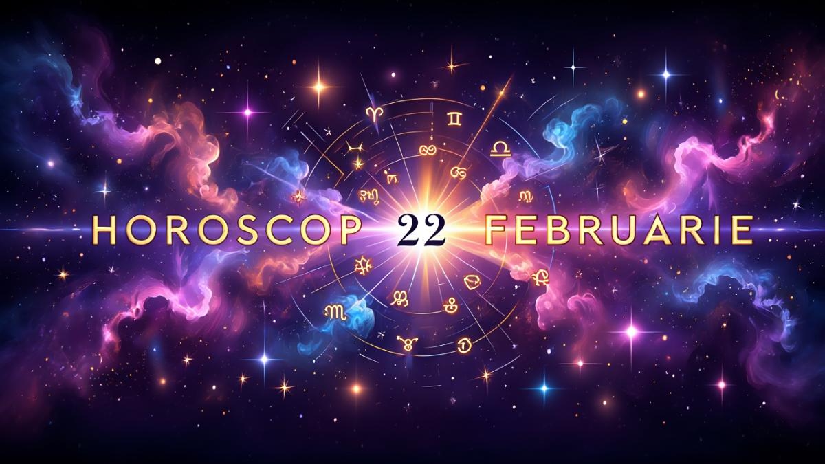 Horoscop 22 februarie 2026