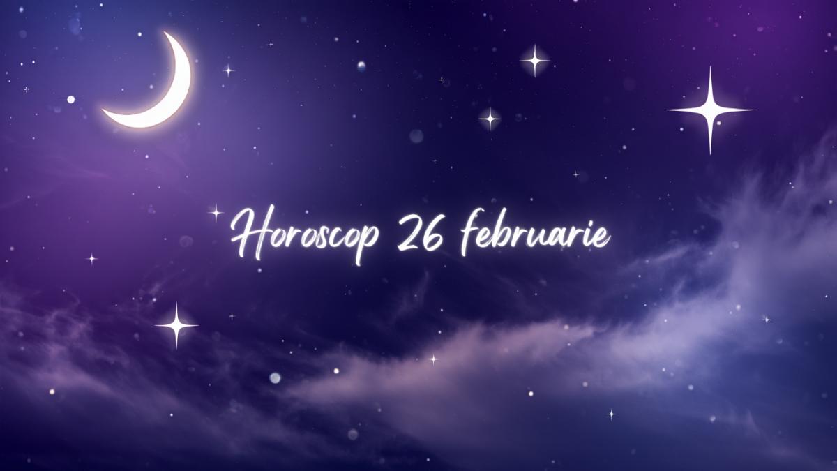 Horoscop 26 februarie 2026