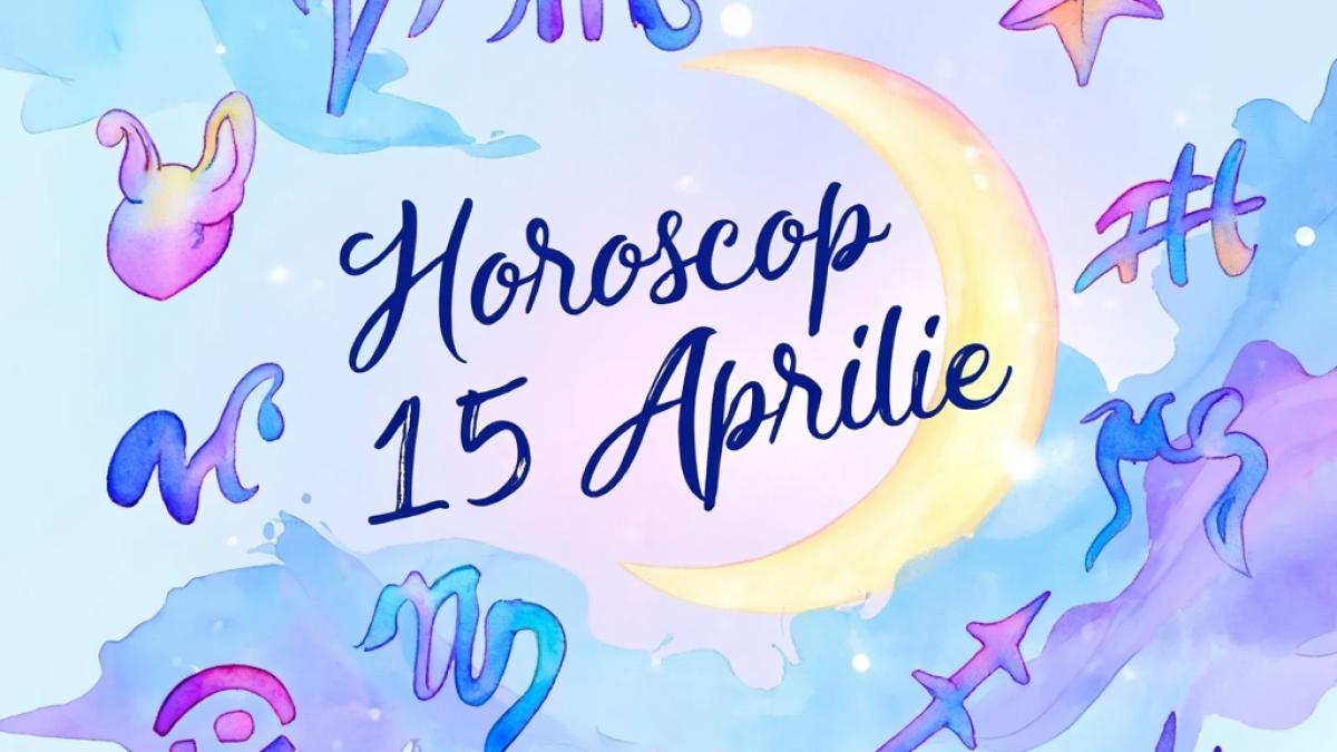 horoscop 15 aprilie