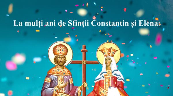Cele mai frumoase urări de Sfinții Constantin și Elena. Ce să le urezi prietenilor cu onomastica pe 21 mai
