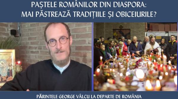 Paștele românilor din diaspora: păstrează tradițiile și obiceiurile? Părintele George Vâlcu, la Departe de România
