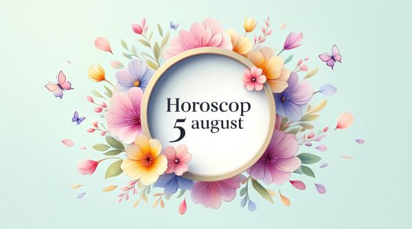 Horoscop 5 august 2025. Decizii importante și vești neașteptate pentru toate zodiile