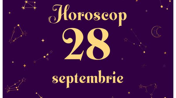 Horoscop 28 septembrie 2025: Ziua marilor revelații: inimi curajoase, decizii îndrăznețe și începuturi noi