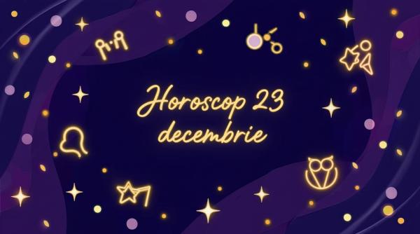 Horoscop 23 decembrie 2025: Ziua în care sufletul se întoarce acasă, înaintea pașilor