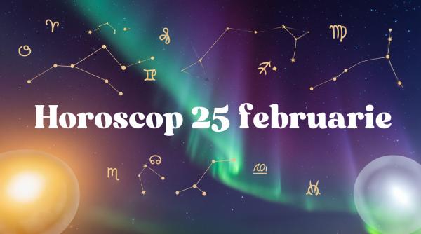 Horoscop 25 februarie 2026: Ziua în care deciziile mici schimbă direcții mari