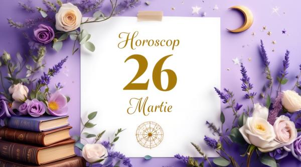 Horoscop 26 martie 2026. Ziua în care alegerile devin direcții și liniștea capătă putere